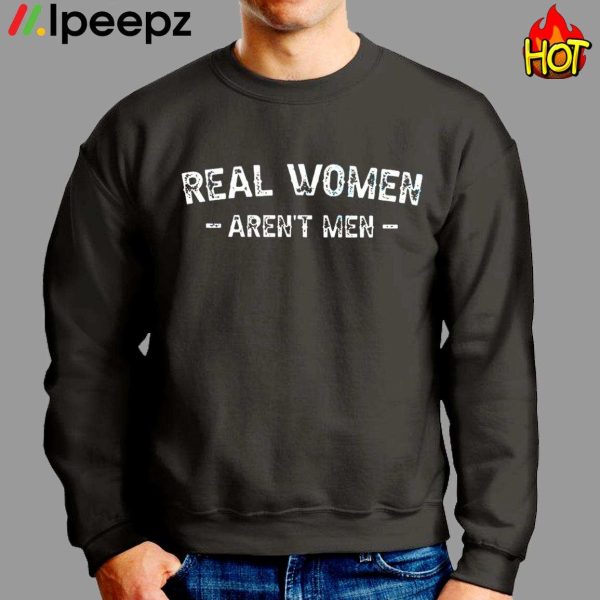 Real Women Arent Men Shirt