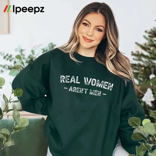 Real Women Arent Men Shirt