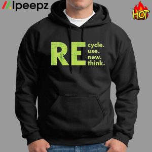 Recycle Reuse Renew Rethink shirt 1