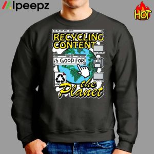 Recycling Content Is Good For The Planet Shirt