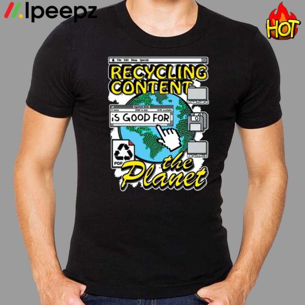 Recycling Content Is Good For The Planet Shirt