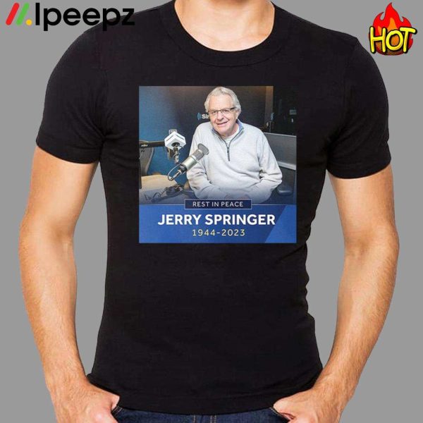 Rest In Peace Jerry Springer 1944 2023 Legendary Talk Show Host Shirt