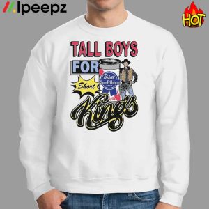 Tall Boys For Short Kings shirt