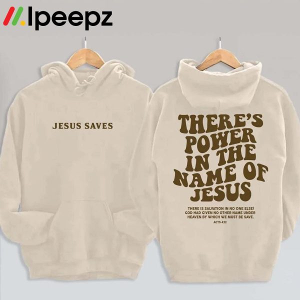 There’s Power In The Name Of Jesus T Shirt, Hoodie, Sweatshirt