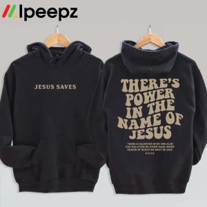 There’s Power In The Name Of Jesus T Shirt, Hoodie, Sweatshirt