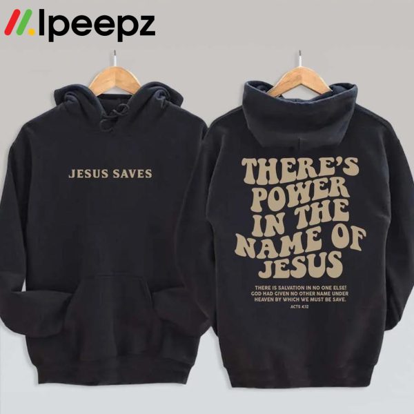 There’s Power In The Name Of Jesus T Shirt, Hoodie, Sweatshirt