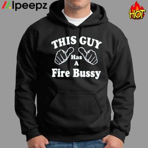 This Guy Has A Fire Bussy Shirt 1