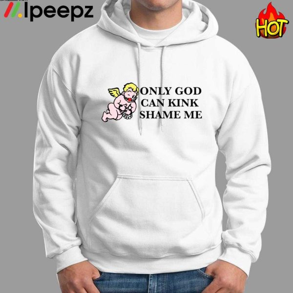 Thou Shall Not Only God Gan Kink Shame Me Shirt