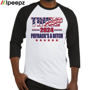 Trump 2024 paybacks a bitch shirt