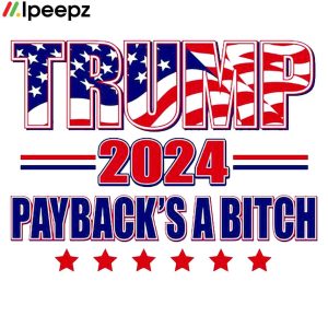 Trump 2024 paybacks a bitch shirt