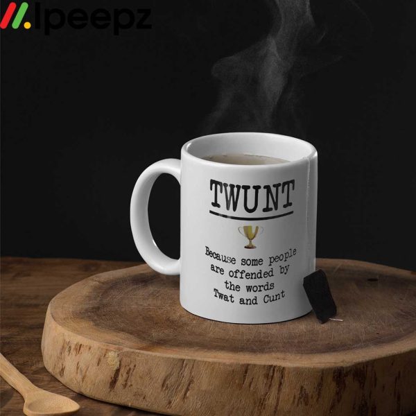 Twunt Because Some People Are Offended By The Words Twat And Cunt Mug