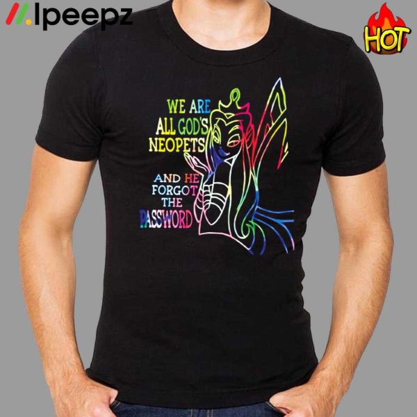 Winx We Are All Gods Neopets And He Forgot The Password Shirt