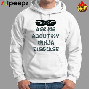 Ask Me About My Ninja Disguise Funny Shirt 1