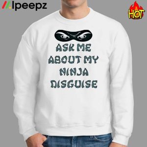 Ask Me About My Ninja Disguise Funny Shirt 2