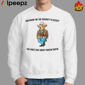 Bear God Grant Me The Serenity To Accept The Vibes That Arent Rootin Tootin Shirt 2