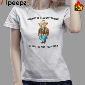 Bear God Grant Me The Serenity To Accept The Vibes That Arent Rootin Tootin Shirt 3