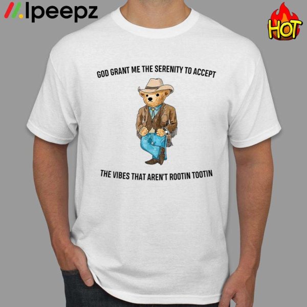 Bear God Grant Me The Serenity To Accept The Vibes That Arent Rootin Tootin Shirt, Best Gifts For Cowboy Teddy