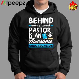 Behind Every Great Pastor Is An Awesome Congregation Shirt 1 1