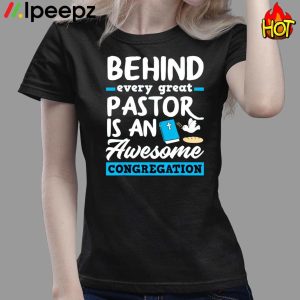 Behind Every Great Pastor Is An Awesome Congregation Shirt 3