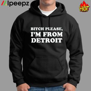 Bitch Please Im From Detroit Shirt 2