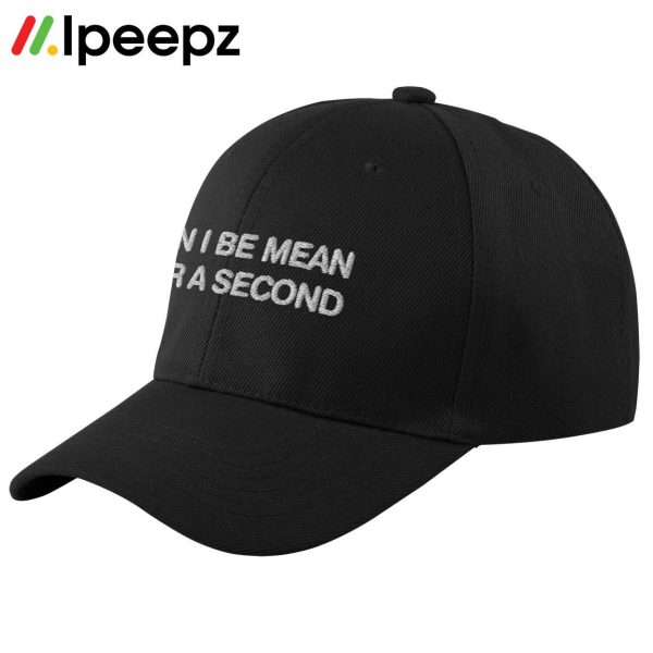 Can I Be Mean For A Second Hat