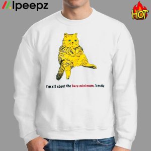 Cat Im All About The Bare Minimum Bestie Shirt 2