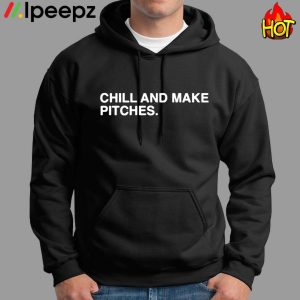 Chill And Make Pitches Shirt 1