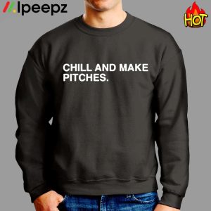 Chill And Make Pitches Shirt 2