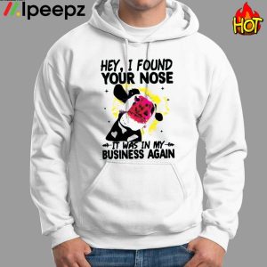 Cow Hey I Found Your Nose It Was In My Business Again Shirt 1