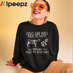 Cows And Dogs Make Me Happy Humans Make My Head Hurt Shirt 2