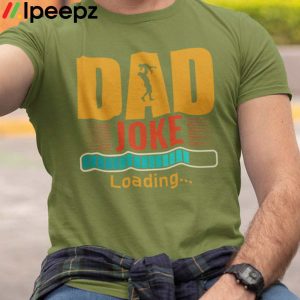 Dad Joke Loading Comfort Fathers Day Shirt 2