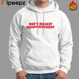 Dads Biggest Disappointment Shirt 1