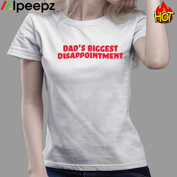 Dads Biggest Disappointment Shirt