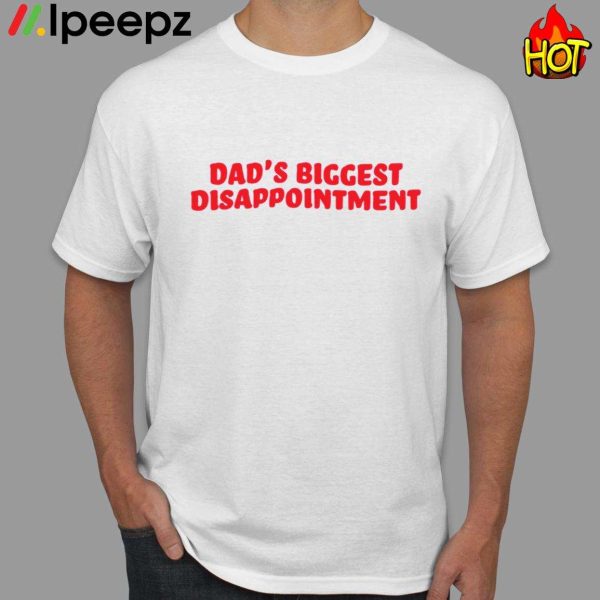 Dads Biggest Disappointment Shirt