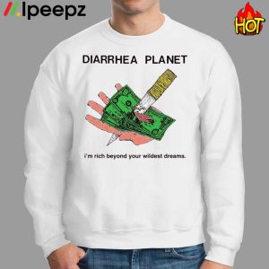 Diarrhea Planet Im Rich Beyond Your Wildest Dreams Shirt 2