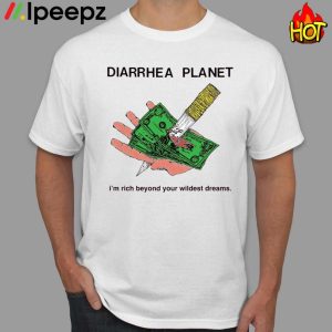 Diarrhea Planet Im Rich Beyond Your Wildest Dreams Shirt