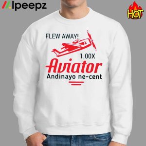 Flew Away 1.00x Aviator Andinayo Ne Cent Shirt 2