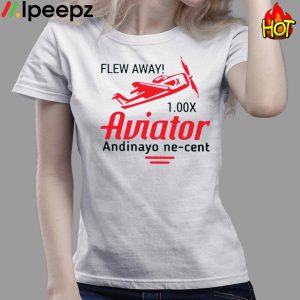 Flew Away 1.00x Aviator Andinayo Ne Cent Shirt 3