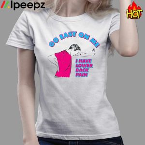 Go Easy On Me I Have Lower Back Pain Shirt 3