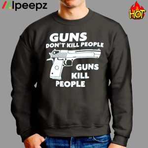 Guns Dont Kill People Guns Kill People Shirt 2