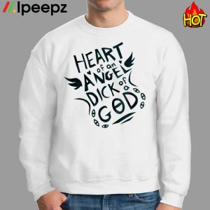 Heart Of An Angel Dick God Shirt 3