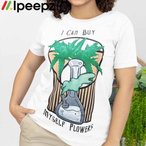 I Can Buy Myself Flowers Cannabis Shirt