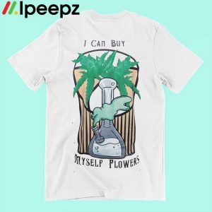 I Can Buy Myself Flowers Cannabis Shirt