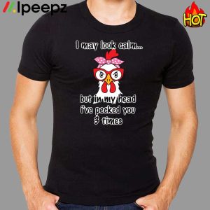 I May Look Calm But In My Head Ive Slapped You 3 Times Chicken Shirt