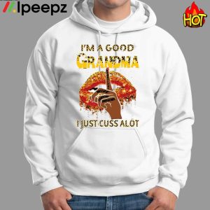 Im A Good Grandma Just Cuss A Lot Shirt 1