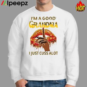 Im A Good Grandma Just Cuss A Lot Shirt 2