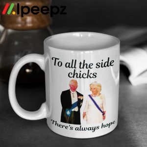 King Charles III Camilla Charles To All The Side Chicks Theres Always Hope Mug 1