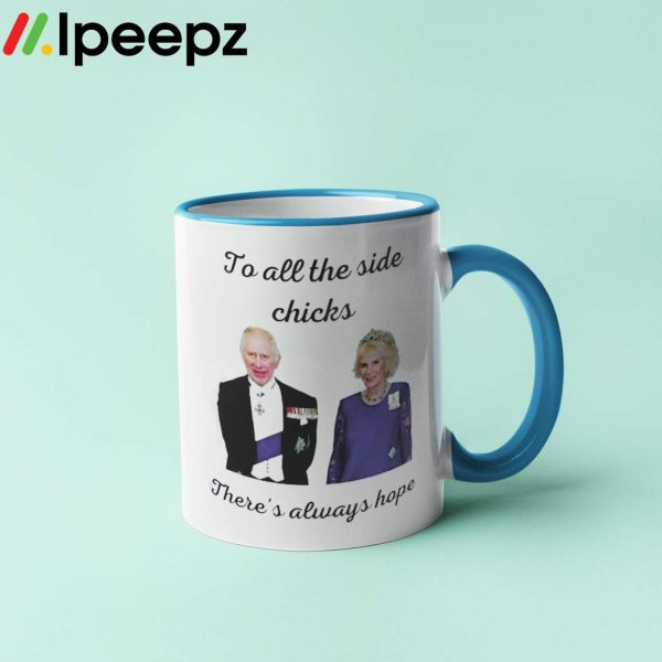 King Charles III and Camilla Charles To All The Side Chicks Theres Always Hope Mug