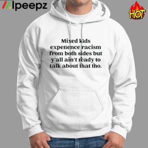 Mixed Kids Experience Racism From Both Sides But Yall Aint Ready To Talk About That Tho Shirt 1