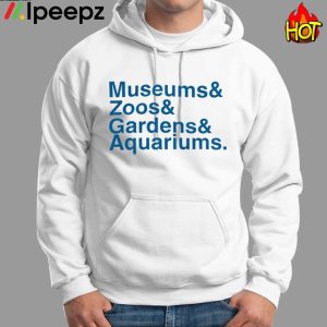 Museums Zoo Gardens Aquariums Shirt 1